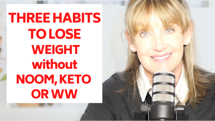 FOCUS ON 3 HABITS TO LOSE WEIGHT WITHOUT NOOM, KETO OR WEIGHT WATCHERS
