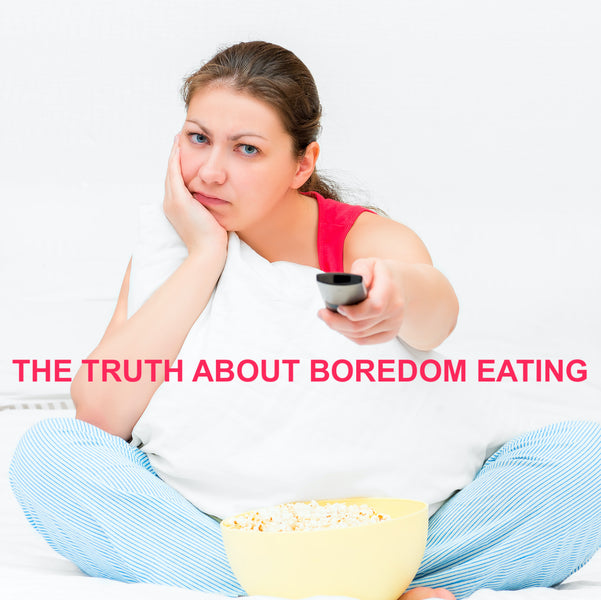 The Truth About Boredom Eating