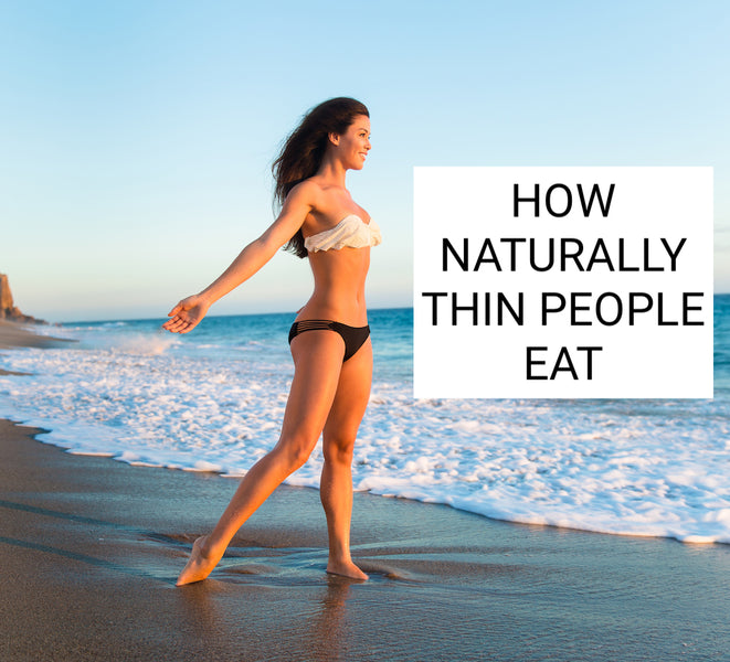 HOW NATURALLY THIN PEOPLE EAT