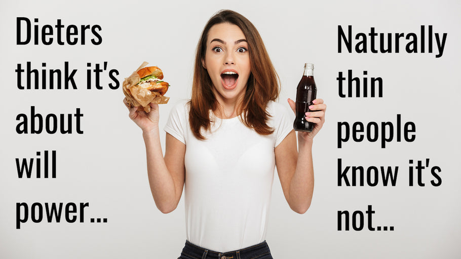 DIETERS USE WILL POWER, NATURALLY THIN PEOPLE DON'T