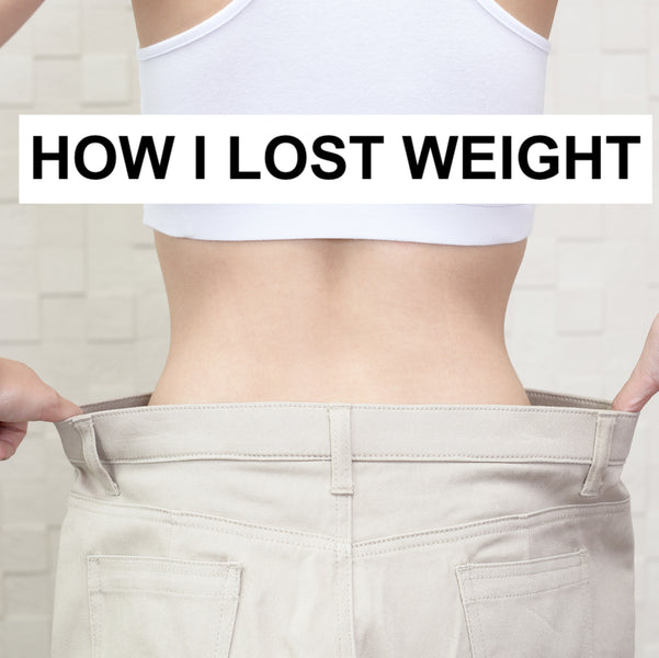 HOW I LOST WEIGHT